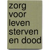 Zorg voor leven sterven en dood door Frans Pm Baar