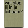 Wat stop jij in je lichaam? door Maarten Bennis