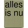 Alles is Nu by Meijer ten Zijthoff