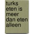 Turks eten is meer dan eten alleen