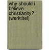 Why should I believe Christianity? (werktitel) door James N. Anderson