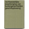 Rechtsstatelijke waarborging van buitengerechtelijke geschiloplossing door W. van der Woude