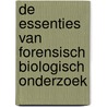 De Essenties van forensisch biologisch onderzoek door A.J. Meulenbroek