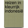 Reizen in kleurrijk Indonesië by M. Peerdeman-den Hartog