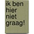 Ik ben hier niet graag!