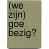 (we zijn) Goe bezig? by Stefaan Van Laere