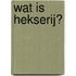 Wat is Hekserij?