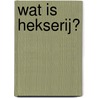 Wat is Hekserij? door Lunadea Ruthy Jankiewicz