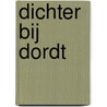 Dichter bij Dordt door C. Dubbeld