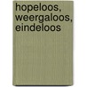 Hopeloos, weergaloos, eindeloos door J. van Haaren