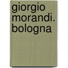 Giorgio Morandi. Bologna door Jan Brokken