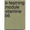 E-learning module Vitamine B6 door M.A. Verheul-Koot
