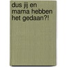 Dus jij en mama hebben het gedaan?! door Katharina von der Gathen
