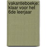 Vakantieboekje: klaar voor het 6de leerjaar by M. Denny
