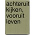 Achteruit kijken, vooruit leven