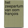 Het zeeparfum van oom François door Dieuwke Parlevliet
