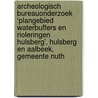 Archeologisch Bureauonderzoek ‘Plangebied Waterbuffers en rioleringen Hulsberg’, Hulsberg en Aalbeek, Gemeente Nuth door J. Ras