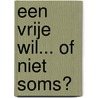 Een vrije wil... of niet soms? door Alias Pyrrho