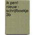 Ik Pen! Nieuw - Schrijfboekje 3B
