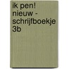 Ik Pen! Nieuw - Schrijfboekje 3B by Unknown