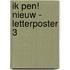 Ik Pen! Nieuw - Letterposter 3