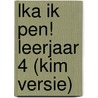 LKA Ik pen! Leerjaar 4 (kim versie) door Onbekend