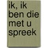 Ik, Ik ben die met u spreek