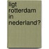Ligt Rotterdam in Nederland?