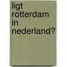 Ligt Rotterdam in Nederland? by Roel in 'T. Veld