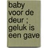 Baby voor de deur ; Geluk is een gave