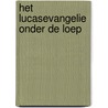 Het Lucasevangelie onder de loep by Nico Riemersma