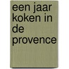 Een jaar koken in de Provence by Marita Van der Vyver