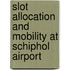 Slot Allocation and mobility at Schiphol Airport