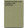 Arbeidsmarktrelevantie creatieve mbo opleidingen by Timo Huijgen