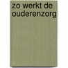 Zo werkt de ouderenzorg door Kees Wessels