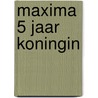 Maxima 5 jaar koningin by Bernard Rübsamen