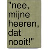 "Nee, mijne heeren, dat nooit!" door Thieu Vander Sanden
