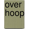 Over hoop by Cees Zwart