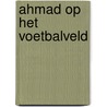 Ahmad op het voetbalveld door Mirjam Eppinga