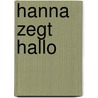 Hanna zegt hallo by Annemarie Jongbloed
