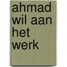 Ahmad wil aan het werk door Mirjam Eppinga