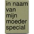In naam van mijn moeder special