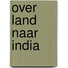 Over land naar India by Thijs Bax
