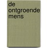 De ontgroende mens door Atte Jongstra