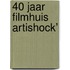 40 jaar Filmhuis Artishock’