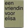 Een vriendin voor Elisa by Sarah Bosse