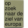 Op zoek naar de ziel van Europa door Koo van der Wal