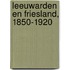 Leeuwarden en Friesland, 1850-1920
