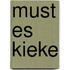 Must es kieke