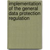Implementation of the General Data Protection Regulation door V.W. Alting van Geusau